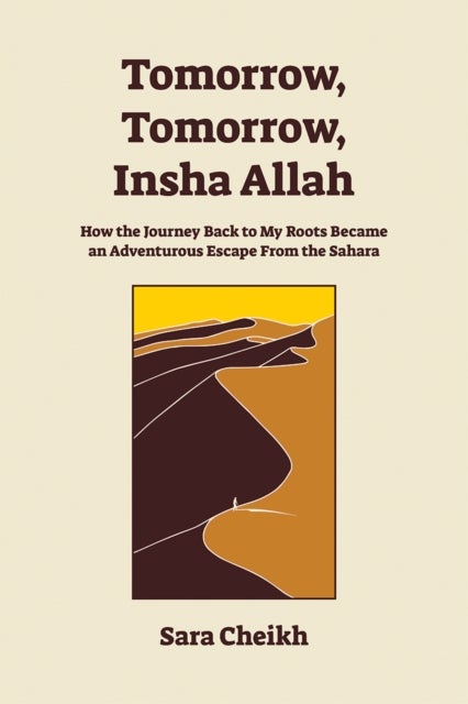 Tomorrow, Tomorrow, Insha Allah - How The Journey Back To My Roots Became An Adventurous Escape