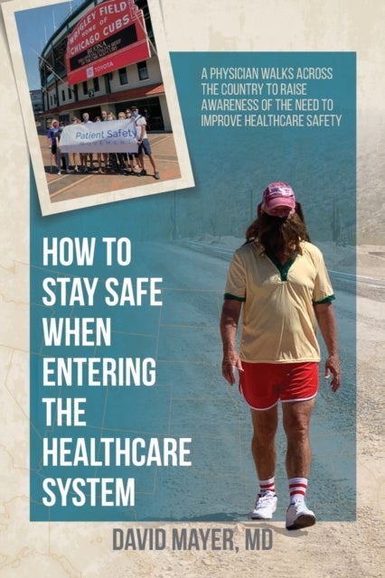 How to Stay Safe When Entering the Healthcare System - A Physician Walks across the Country to Raise Awareness of the Need to Improve Healthcare Safety