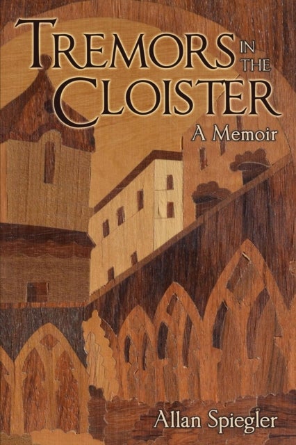 Tremors in the Cloister - A Memoir