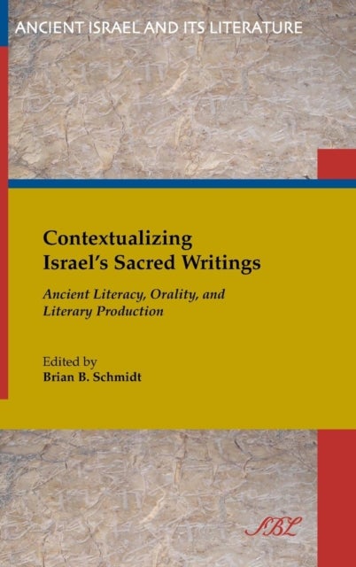 Contextualizing Israel's Sacred Writings - Ancient Literacy, Orality, and Literary Production