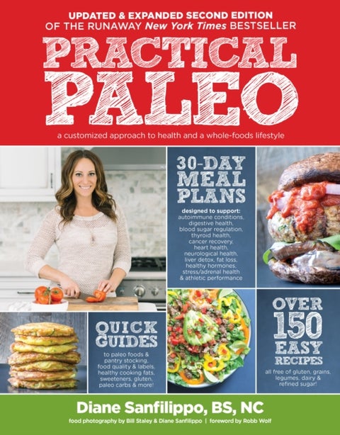 Practical Paleo, 2nd Edition (updated And Expanded) - A Customized Approach to Health and a Whole-Foods Lifestyle
