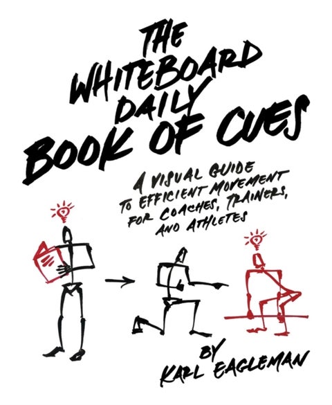 The Whiteboard Daily Book Of Cues - A Visual Guide to Efficient Movement for Coaches, Trainers, and Athletes