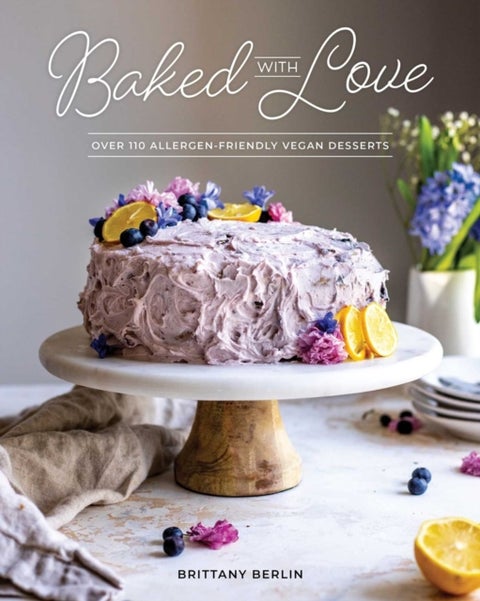 Baked With Love - Over 110 Allergen-Friendly Vegan Desserts