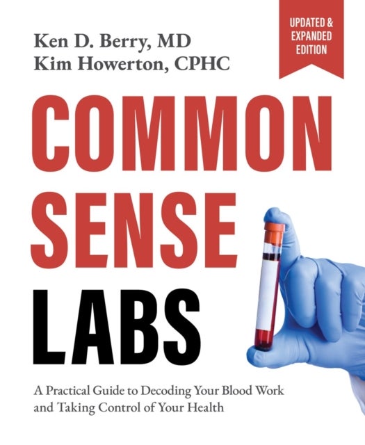 Common Sense Labs - A Practical Guide to Decoding Your Blood Work and Taking Control of Your Health (Updated and Expande