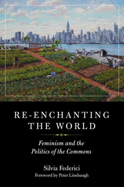 Re-enchanting The World - Feminism and the Politics of the Commons
