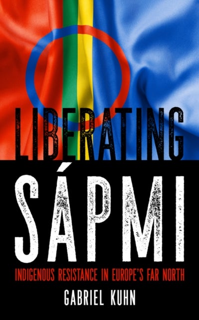 Liberating Sapmi - Indigenous Resistance in Europe's Far North