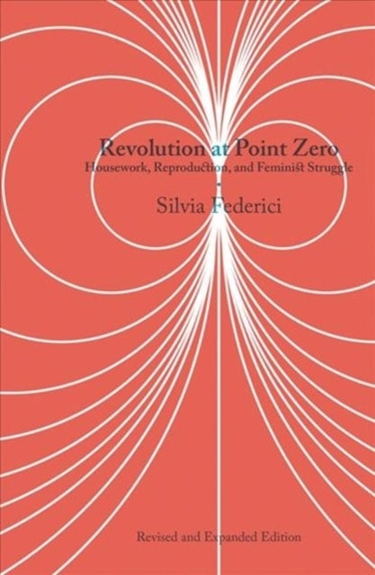 Revolution At Point Zero (2nd. Edition) - Housework, Reproduction, and Feminist Struggle