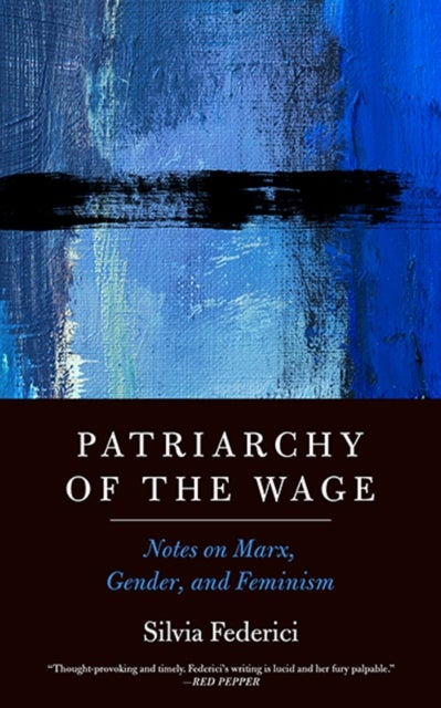 Patriarchy Of The Wage - Notes on Marx, Gender, and Feminism