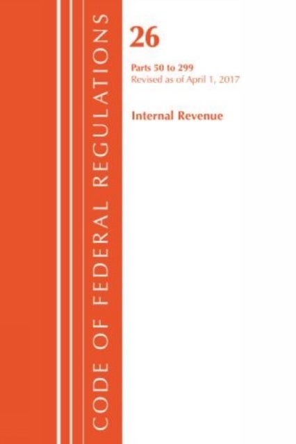 Bilde av Code Of Federal Regulations, Title 26 Internal Revenue 50-299, Revised As Of April 1, 2017 Av Office Of The Federal Register (u.s.)