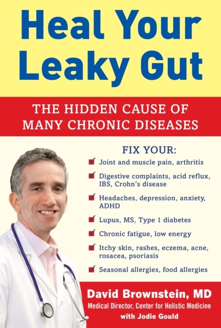 Heal Your Leaky Gut - The Hidden Cause of Many Chronic Diseases