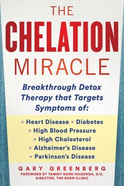 The Chelation Revolution - Breakthrough Detox Therapy, with a Foreword by Tammy Born Huizenga, D.O., Founder of the Born Clinic