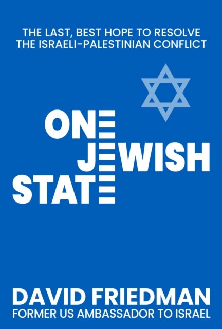 One Jewish State - The Last, Best Chance to Resolve the Israeli-Palestinian Conflict