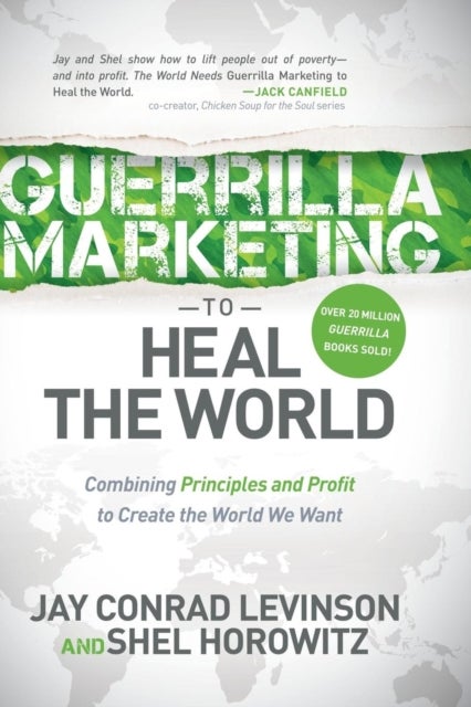 Guerrilla Marketing to Heal the World - Combining Principles and Profit to Create the World We Want
