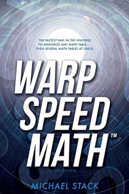 Warp Speed Math (Tm) - The fastest way in the universe to memorize any math table.....even several math tables at once!