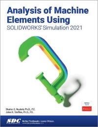 Bilde av Analysis Of Machine Elements Using Solidworks Simulation 2021 Av Shahin S. Nudehi, John R. Steffen