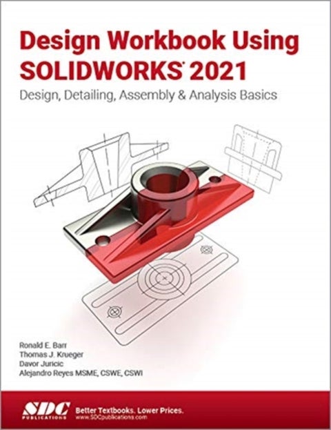 Design Workbook Using SOLIDWORKS 2021 - Design, Detailing, Assembly & Analysis Basics