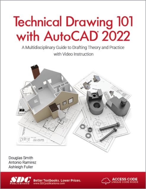 Technical Drawing 101 with AutoCAD 2022 - A Multidisciplinary Guide to Drafting Theory and Practice with Video Instruction