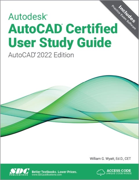 Autodesk AutoCAD Certified User Study Guide - AutoCAD 2022 Edition
