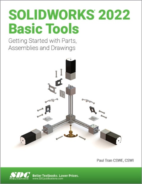 SOLIDWORKS 2022 Basic Tools - Getting started with Parts, Assemblies and Drawings