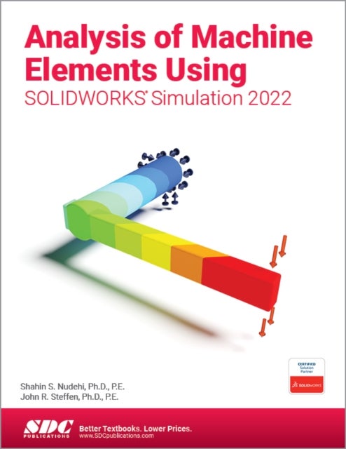 Bilde av Analysis Of Machine Elements Using Solidworks Simulation 2022 Av Shahin S. Nudehi, John R. Steffen