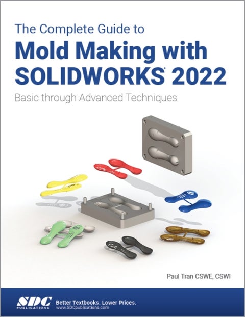 The Complete Guide to Mold Making with SOLIDWORKS 2022 - Basic through Advanced Techniques