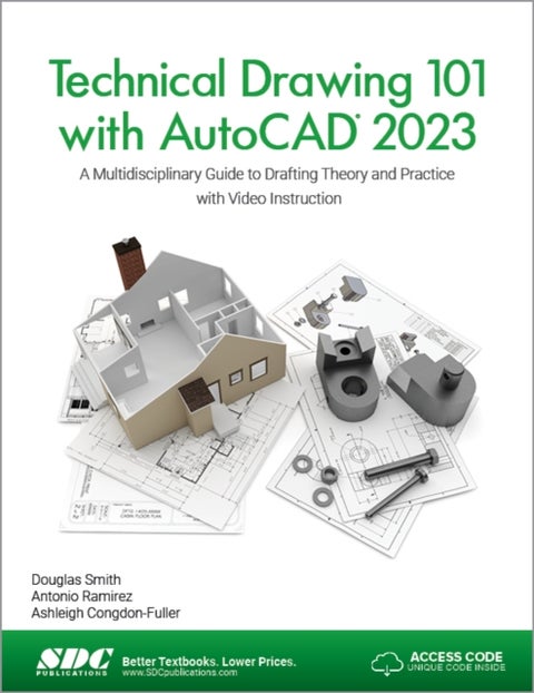Technical Drawing 101 with AutoCAD 2023 - A Multidisciplinary Guide to Drafting Theory and Practice with Video Instruction