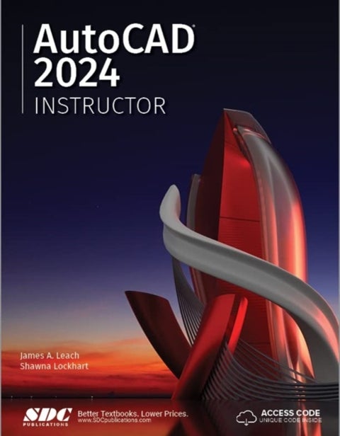 AutoCAD 2024 Instructor - A Student Guide for In-Depth Coverage of AutoCAD's Commands and Features