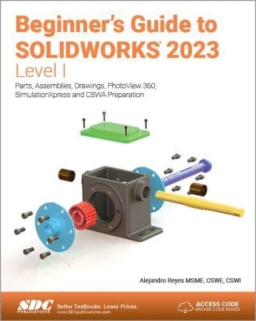 Beginner's Guide to SOLIDWORKS 2023 - Level I - Parts, Assemblies, Drawings, PhotoView 360 and SimulationXpress