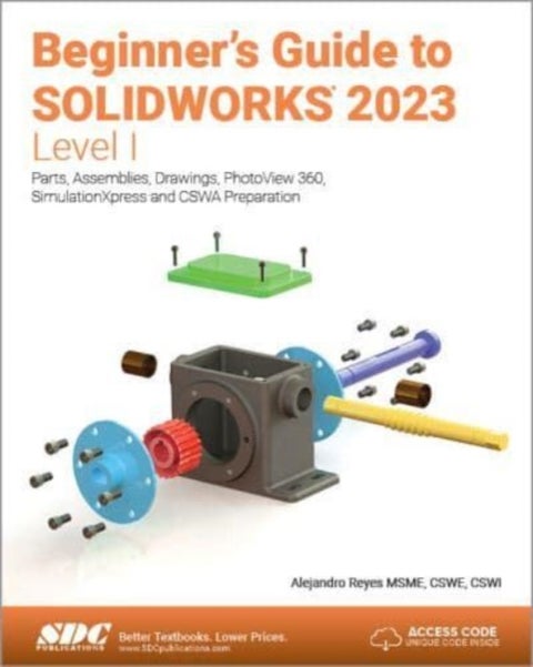 Beginner's Guide to SOLIDWORKS 2023 - Level I - Parts, Assemblies, Drawings, PhotoView 360 and SimulationXpress