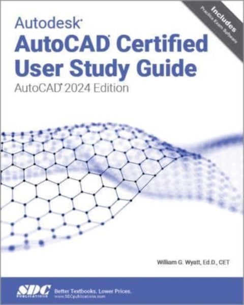 Autodesk AutoCAD Certified User Study Guide - AutoCAD 2024 Edition