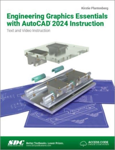 Engineering Graphics Essentials with AutoCAD 2024 Instruction - Text and Video Instruction