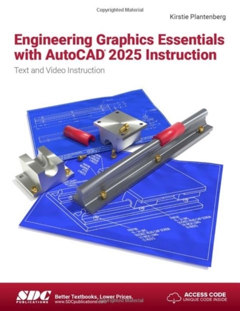 Engineering Graphics Essentials with AutoCAD 2025 Instruction - Text and Video Instruction