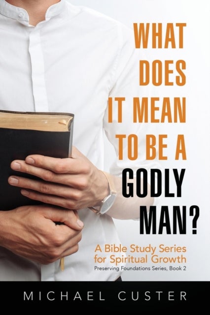 What Does It Mean to be a Godly Man? - A Bible Study Course