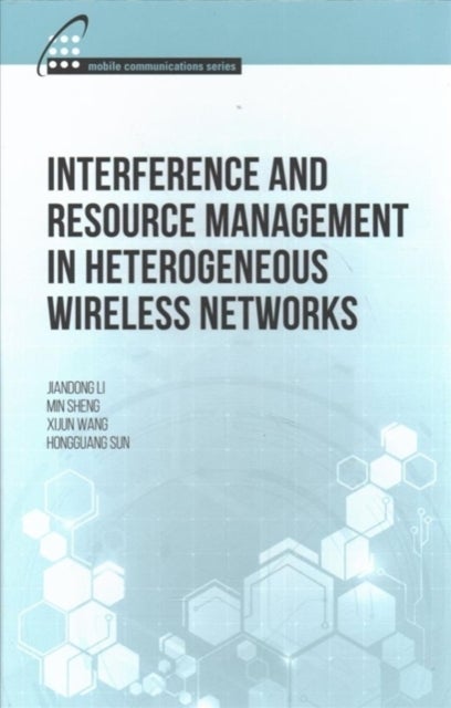 Bilde av Interference And Resource Management In Heterogeneous Wireless Networks Av Jiandong Li, Min Sheng, Hongguang Sun, Xijun Wang