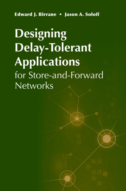 Bilde av Designing Delay-tolerant Applications For Store-and-forward Networks Av Ed Birrane, Jason Soloff