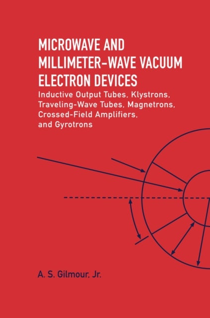 Bilde av Microwave And Mm Wave Vacuum Electron Devices: Inductive Output Tubes, Klystrons, Traveling Wave Tub Av A.s. Jr. Gilmour