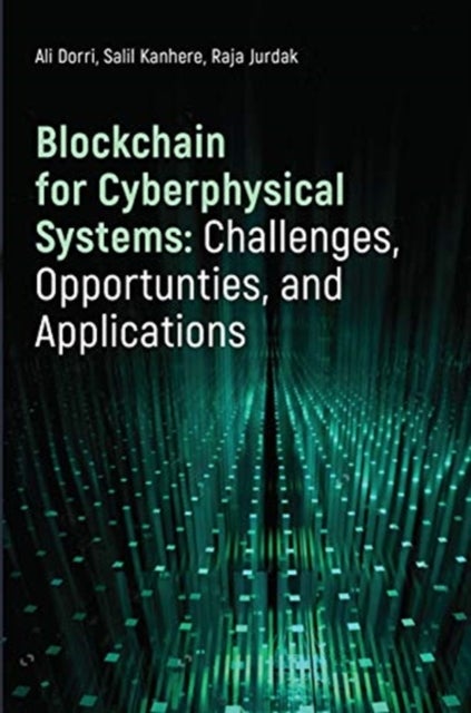 Bilde av Blockchain For Cyberphysical Systems: Challenges, Opportunities, And Applications Av Ali Dorri, Salil Kanhere, Raja Jurdak