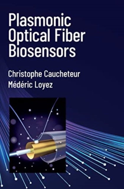 Bilde av Plasmonic Optical Fiber Biosensors Av Christophe Caucheteur, Mederic Loyez