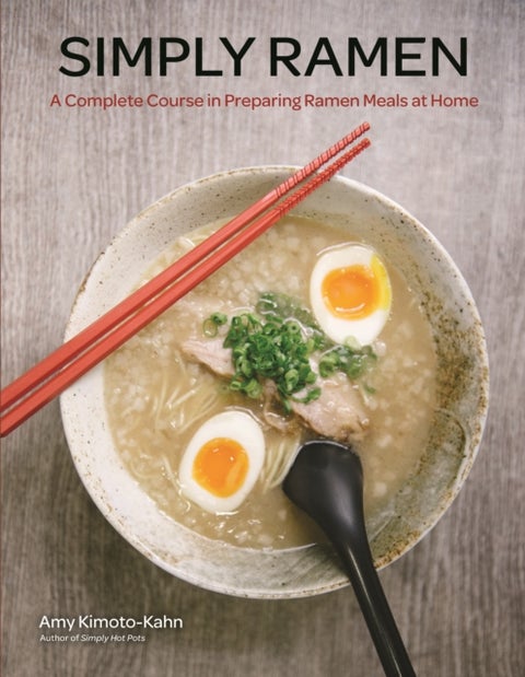 Simply Ramen - A Complete Course in Preparing Ramen Meals at Home
