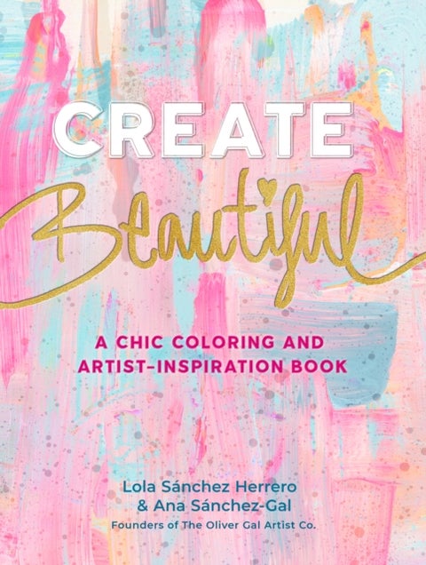 Create Beautiful - A Chic Coloring and Artist-Inspiration Book