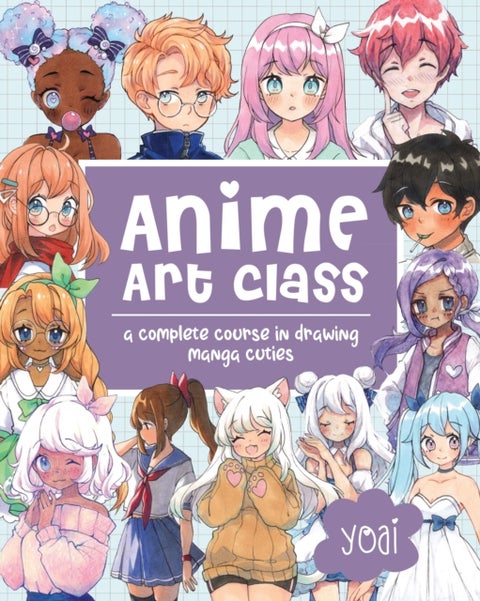 Anime Art Class - A Complete Course in Drawing Manga Cuties