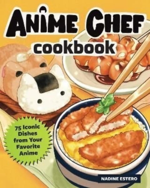 Anime Chef Cookbook - 75 Iconic Dishes from Your Favorite Anime