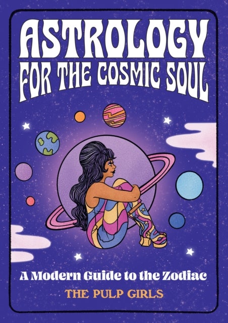 Astrology for the Cosmic Soul - A Modern Guide to the Zodiac