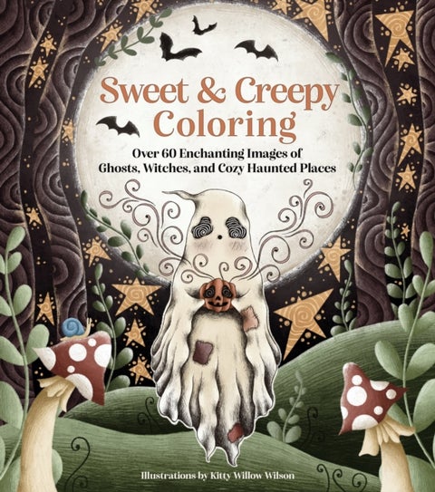 Sweet & Creepy Coloring - Over 60 Enchanting Images of Ghosts, Witches, and Cozy Haunted Places