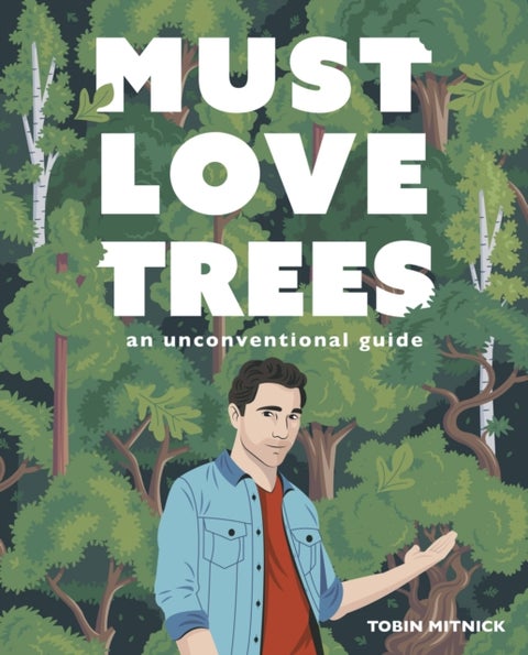 Must Love Trees - An Unconventional Guide
