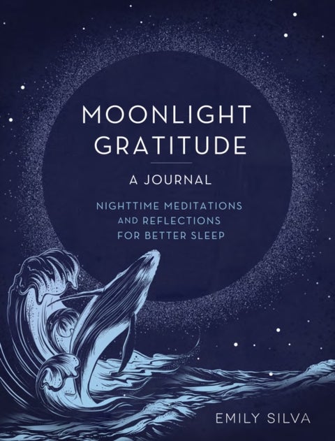 Moonlight Gratitude: A Journal - Nighttime Meditations and Reflections for Better Sleep