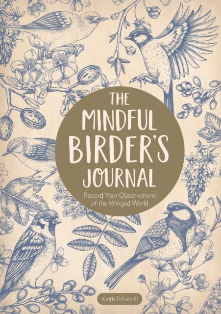 The Mindful Birder's Journal - Record Your Observations of the Winged World