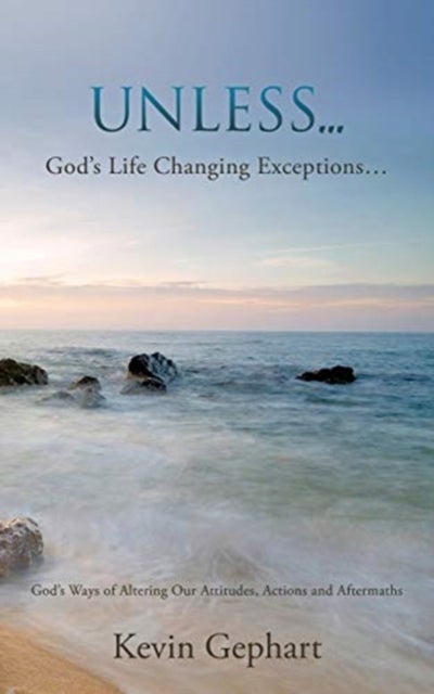Unless... - God's Ways of Altering Our Attitudes, Actions and Aftermaths