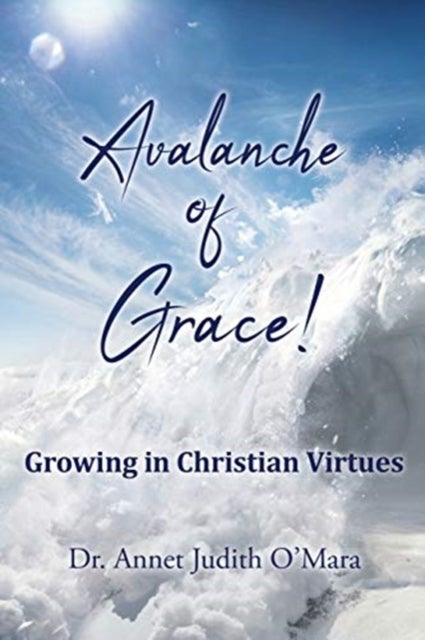 Avalanche of Grace! - Growing in Christian Virtues