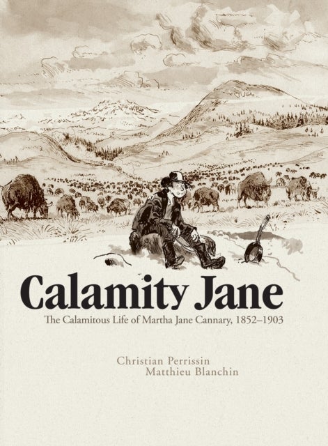 Bilde av Calamity Jane: The Calamitous Life Of Martha Jane Cannary Av Christian Perrissin